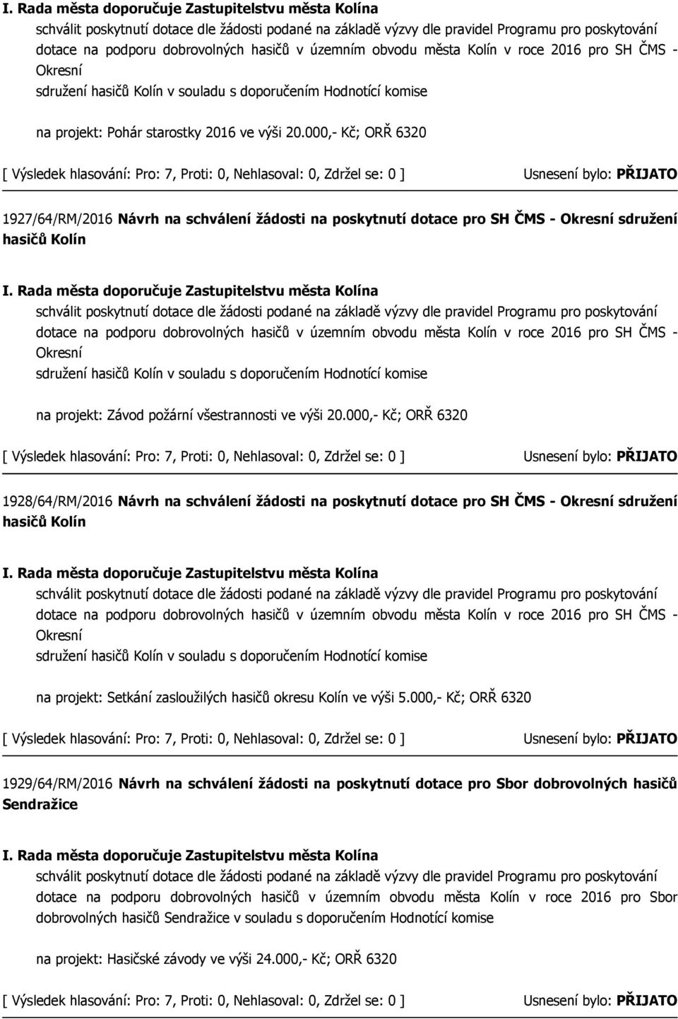 000,- Kč; ORŘ 6320 1927/64/RM/2016 Návrh na schválení žádosti na poskytnutí dotace pro SH ČMS - Okresní sdružení hasičů Kolín dotace na podporu dobrovolných hasičů v územním obvodu města Kolín v roce