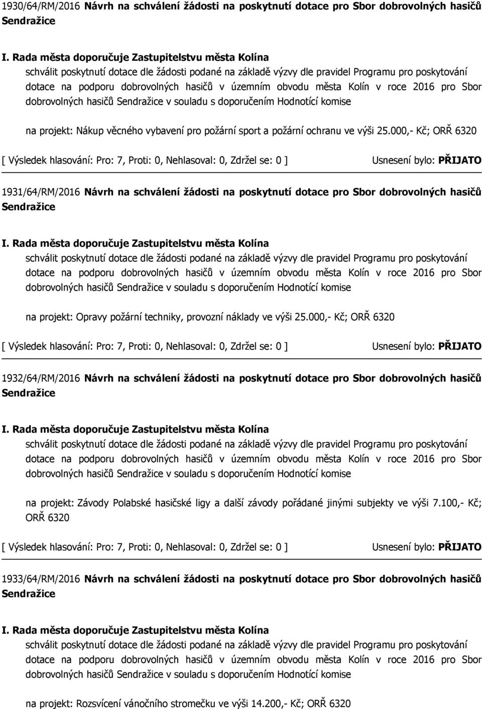 000,- Kč; ORŘ 6320 1931/64/RM/2016 Návrh na schválení žádosti na poskytnutí dotace pro Sbor dobrovolných hasičů Sendražice dotace na podporu dobrovolných hasičů v územním obvodu města Kolín v roce