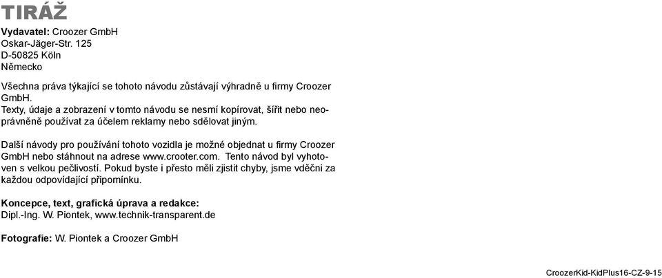 Další návody pro používání tohoto vozidla je možné objednat u firmy Croozer GmbH nebo stáhnout na adrese www.crooter.com. Tento návod byl vyhotoven s velkou pečlivostí.