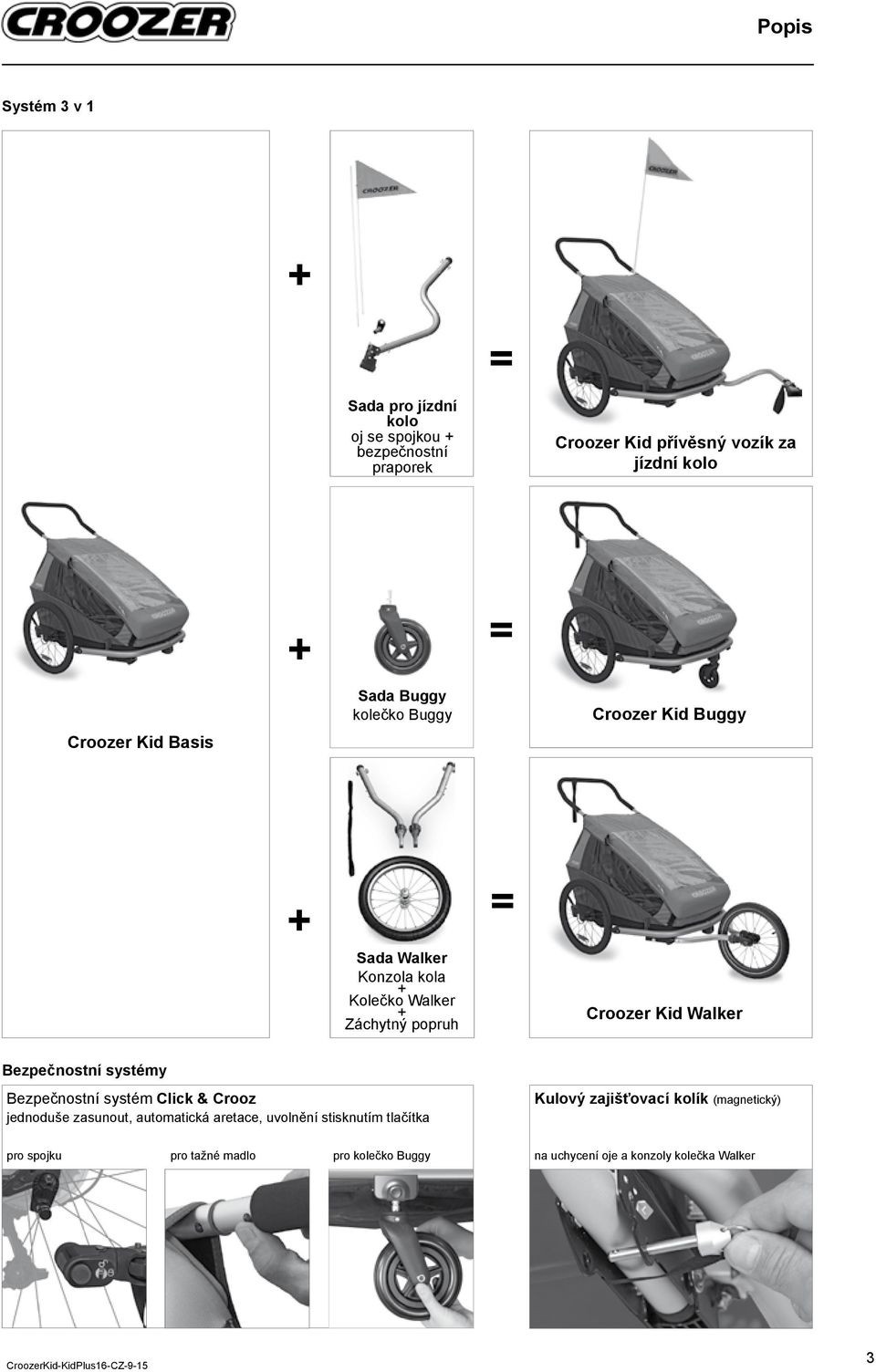 Kid Walker Bezpečnostní systémy Bezpečnostní systém Click & Crooz jednoduše zasunout, automatická aretace, uvolnění stisknutím