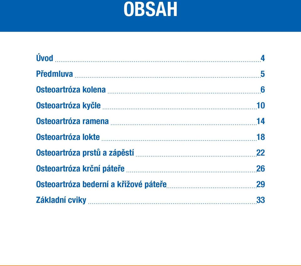 lokte 18 Osteoartróza prstů a zápěstí 22 Osteoartróza