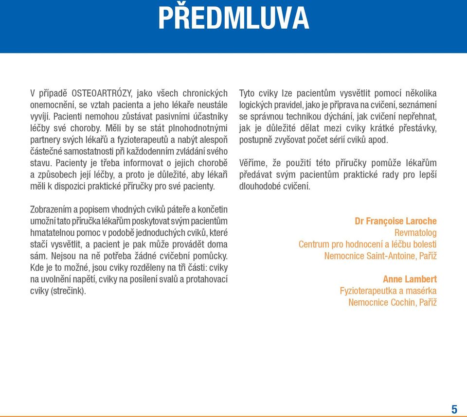 Pacienty je třeba informovat o jejich chorobě a způsobech její léčby, a proto je důležité, aby lékaři měli k dispozici praktické příručky pro své pacienty.