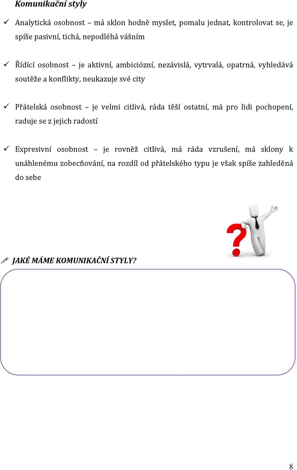 osobnost je velmi citlivá, ráda těší ostatní, má pro lidi pochopení, raduje se z jejich radostí Expresivní osobnost je rovněž citlivá,