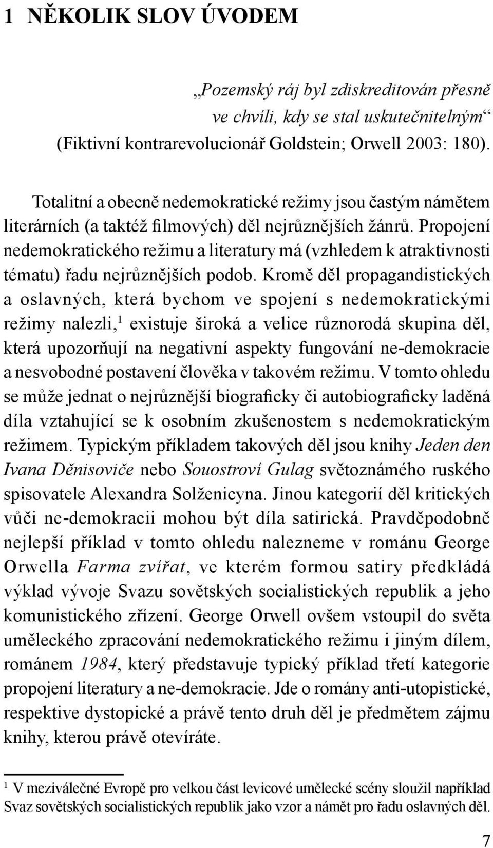 Propojení nedemokratického režimu a literatury má (vzhledem k atraktivnosti tématu) řadu nejrůznějších podob.