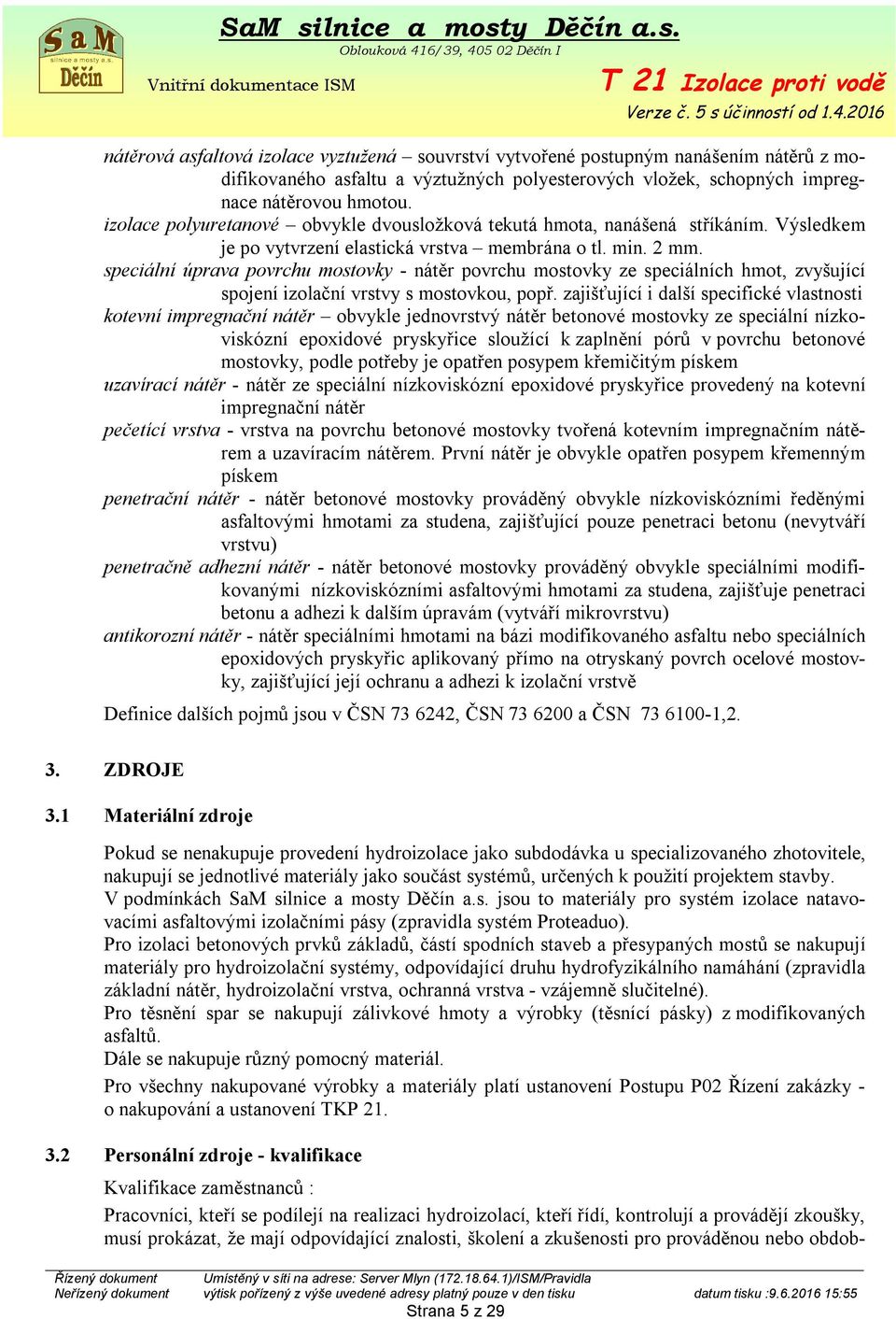 speciální úprava povrchu mostovky - nátěr povrchu mostovky ze speciálních hmot, zvyšující spojení izolační vrstvy s mostovkou, popř.