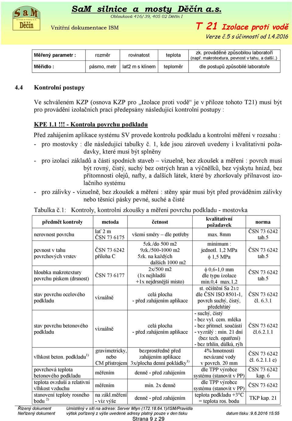 4 Kontrolní postupy Ve schváleném KZP (osnova KZP pro Izolace proti vodě je v příloze tohoto T21)