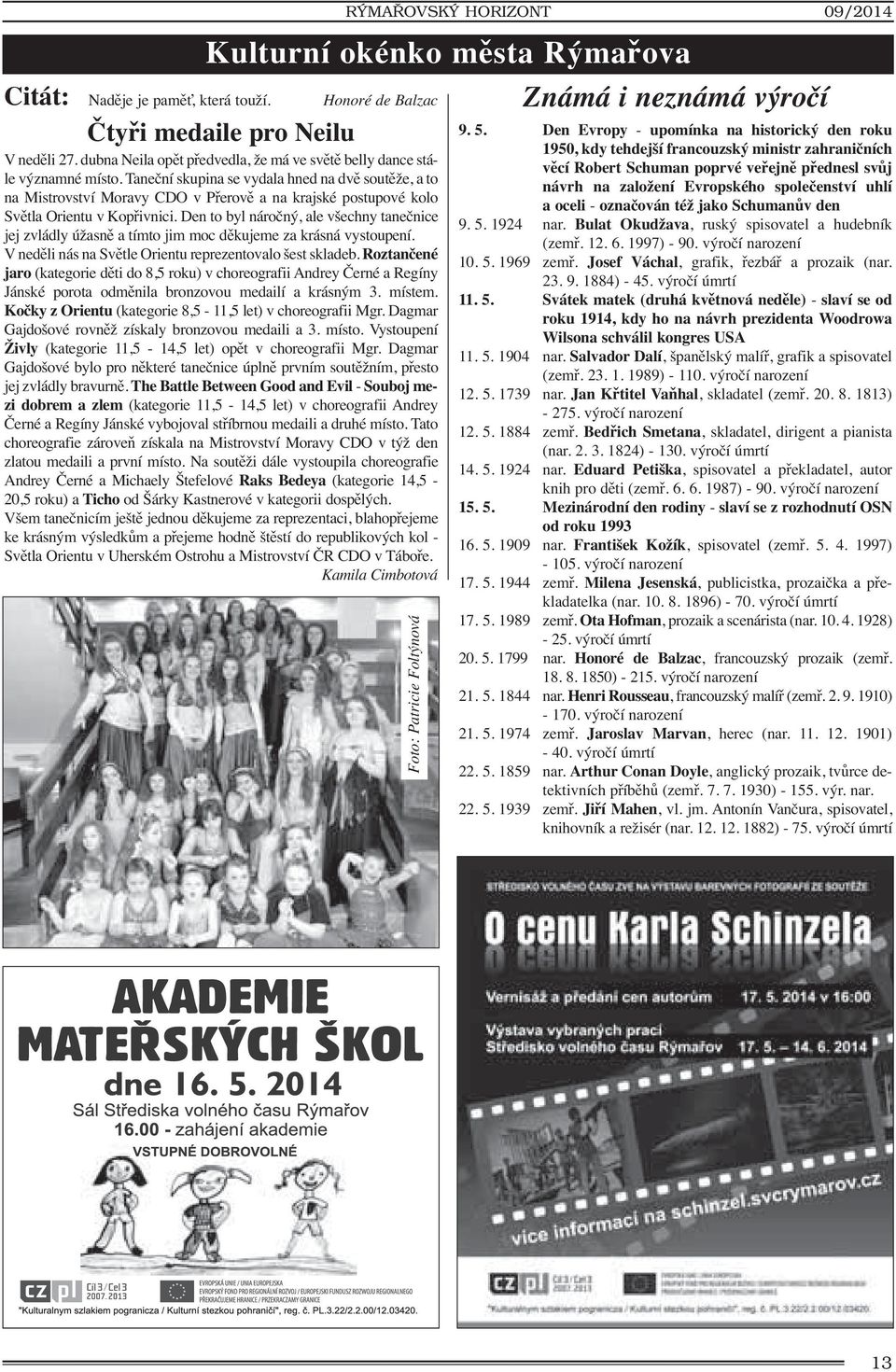 Taneční skupina se vydala hned na dvě soutěže, a to na Mistrovství Moravy CDO v Přerově a na krajské postupové kolo Světla Orientu v Kopřivnici.