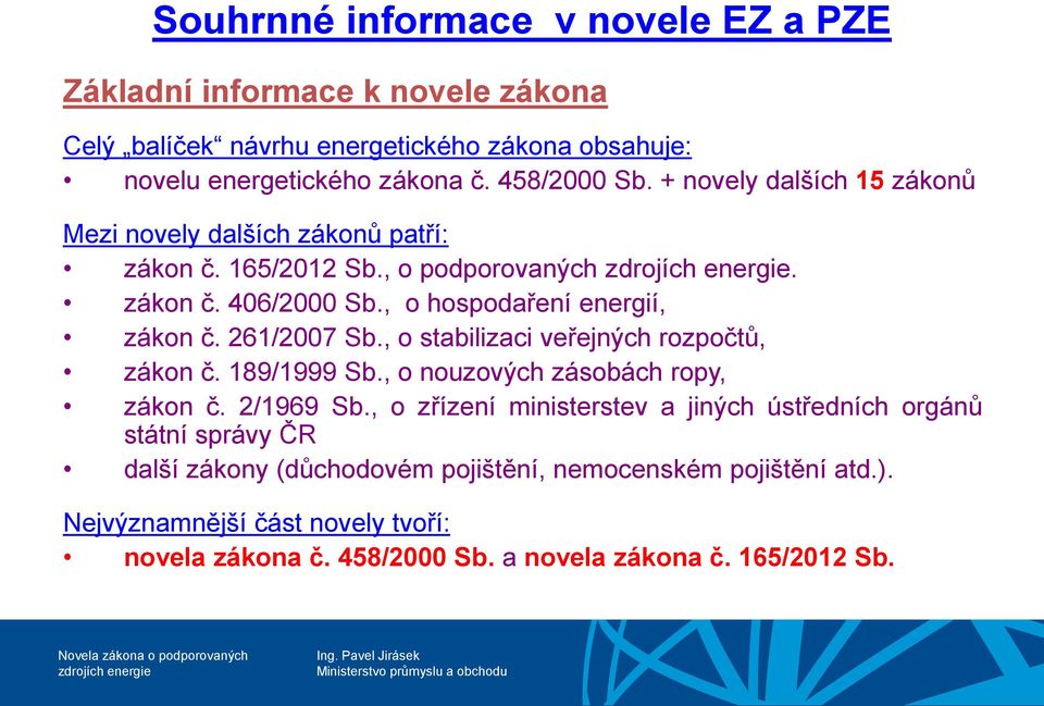 , o stabilizaci veřejných rozpočtů, zákon č. 189/1999 Sb., o nouzových zásobách ropy, zákon č. 2/1969 Sb.