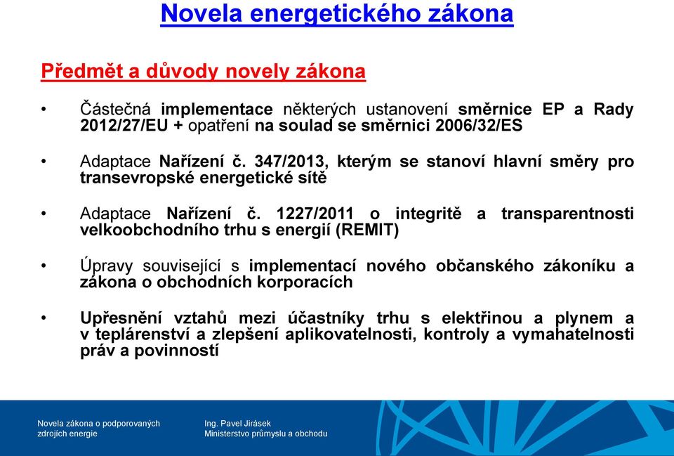 1227/2011 o integritě a transparentnosti velkoobchodního trhu s energií (REMIT) Úpravy související s implementací nového občanského zákoníku a zákona o