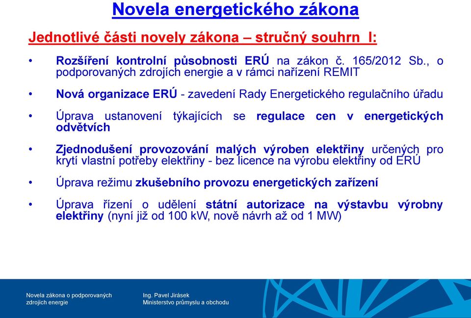 v energetických odvětvích Zjednodušení provozování malých výroben elektřiny určených pro krytí vlastní potřeby elektřiny - bez licence na výrobu elektřiny