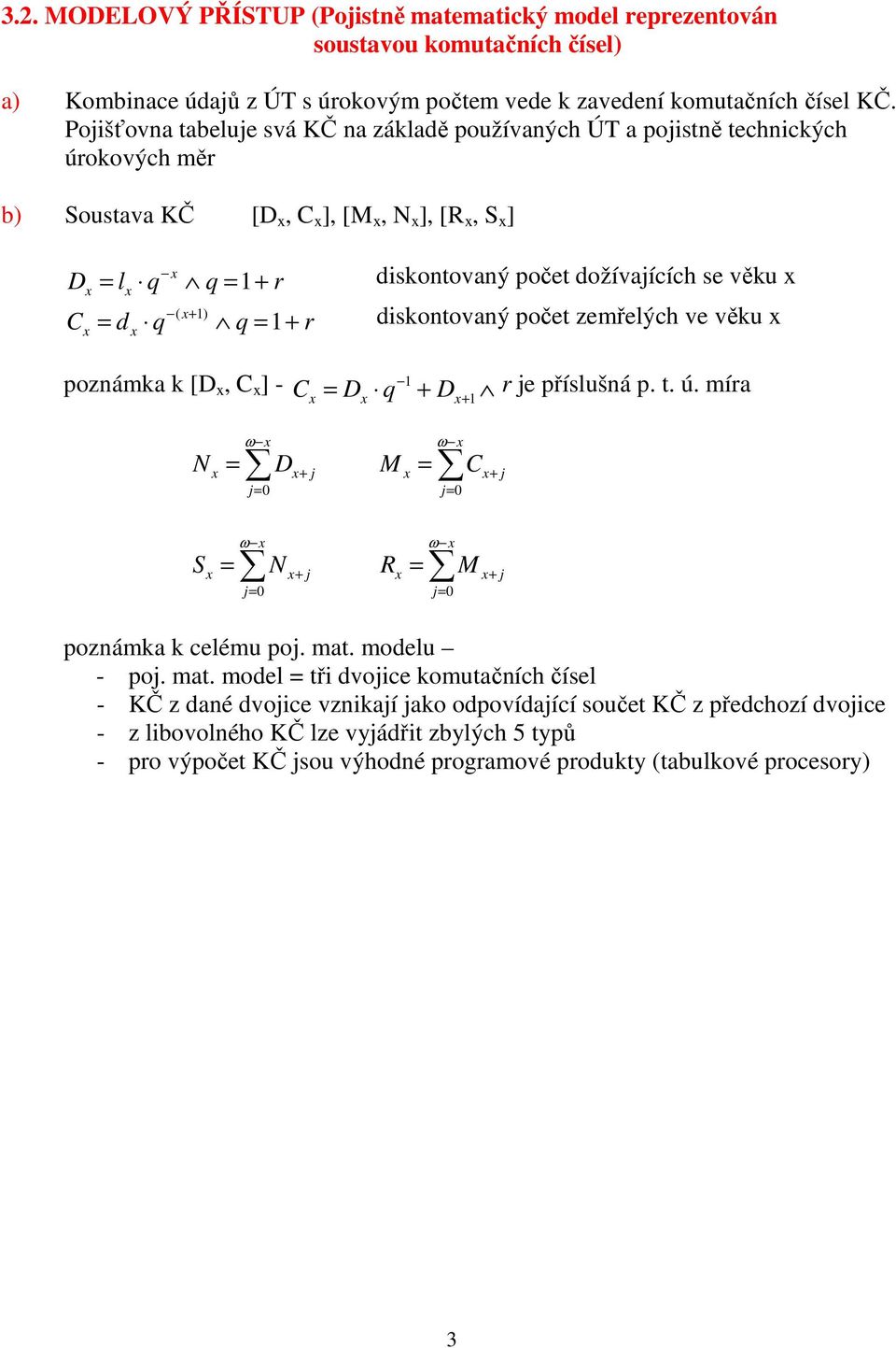 diskoovaý poče zemřelých ve věku pozámka k [, C ] - C q + r je příslušá p.. ú. míra + ω + j j 0 M ω C + j j 0 S ω + j j 0 R ω M + j j 0 pozámka k celému poj. ma.