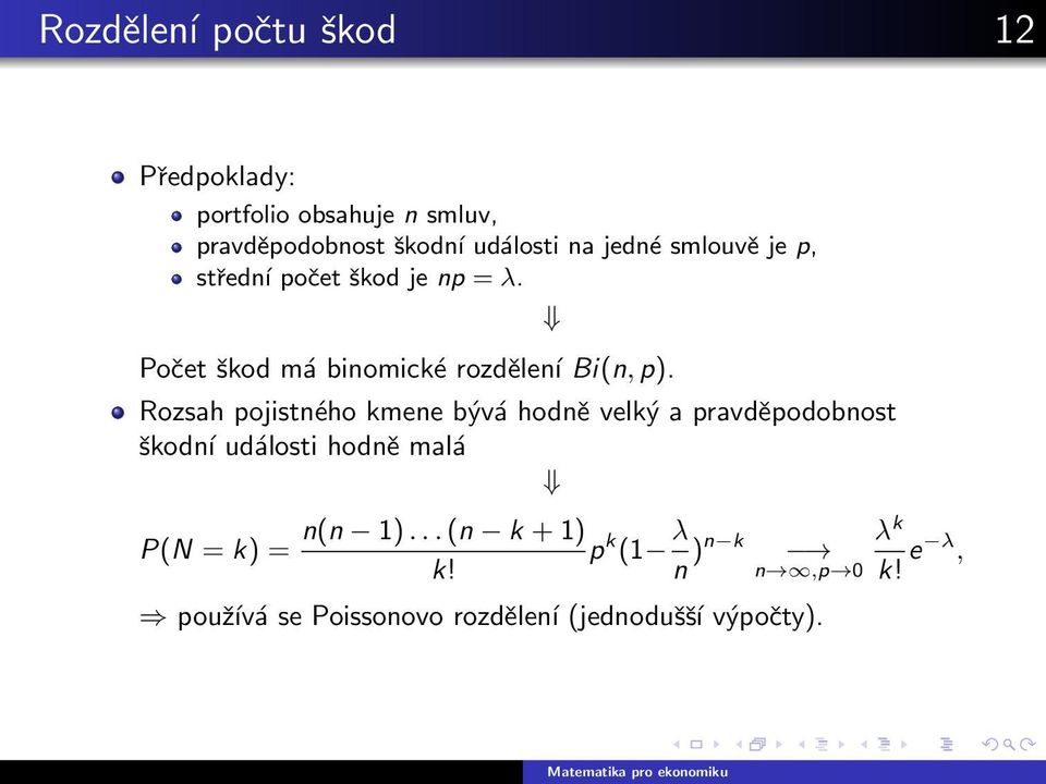 Rozsah pojistného kmene bývá hodně velký a pravděpodobnost škodní události hodně malá P(N = k) = n(n