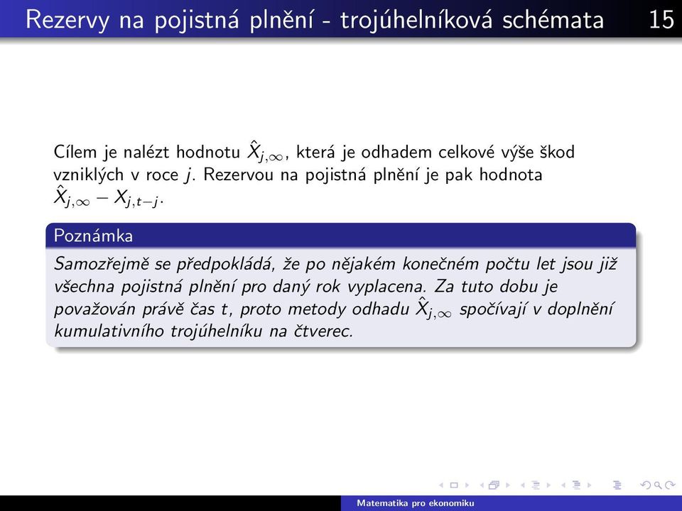 Poznámka Samozřejmě se předpokládá, že po nějakém konečném počtu let jsou již všechna pojistná plnění pro daný