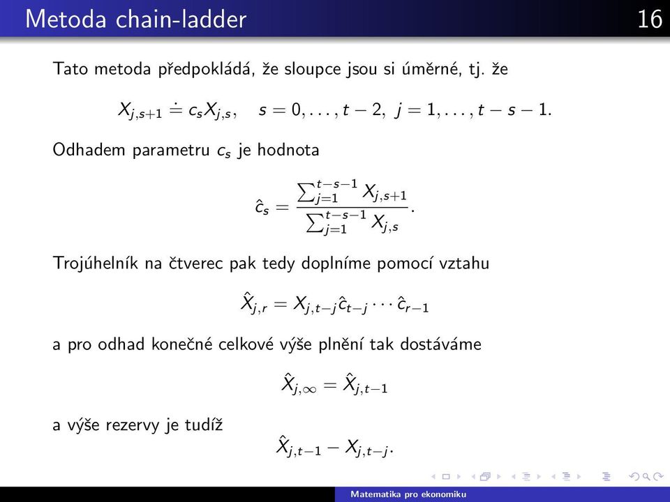 Odhadem parametru c s je hodnota ĉ s = t s 1 j=1 X j,s+1 t s 1.