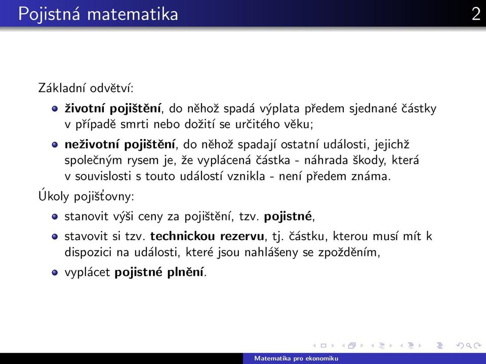 která v souvislosti s touto událostí vznikla - není předem známa. Úkoly pojišt ovny: stanovit výši ceny za pojištění, tzv.