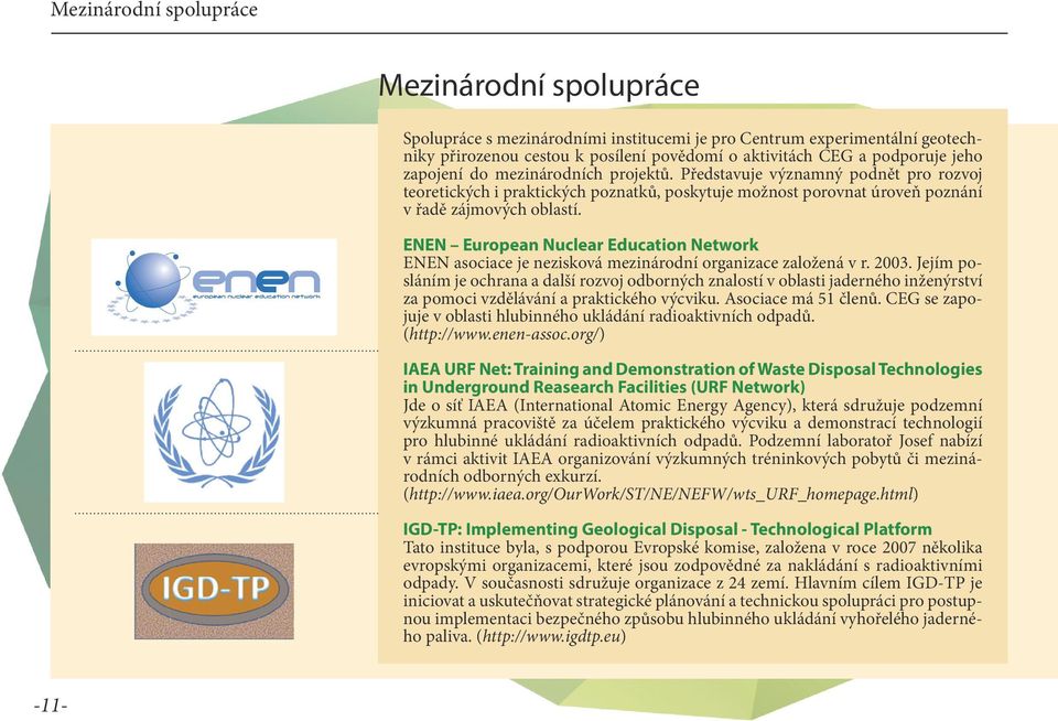 ENEN European Nuclear Education Network ENEN asociace je nezisková mezinárodní organizace založená v r. 2003.