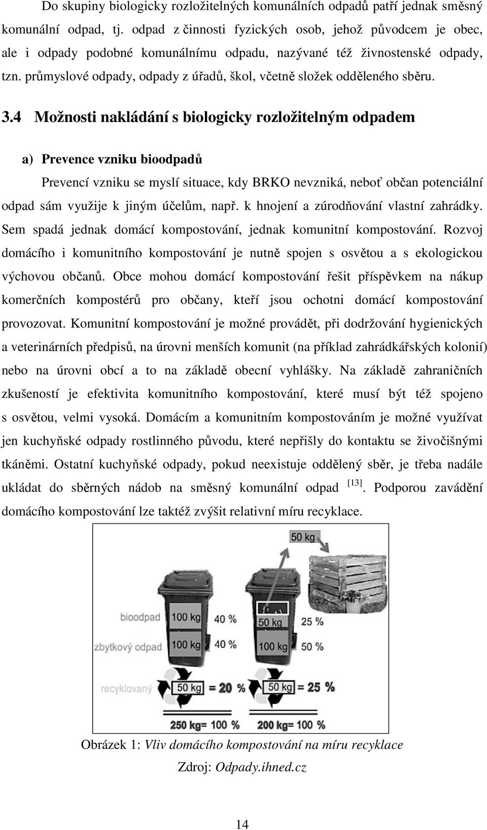 průmyslové odpady, odpady z úřadů, škol, včetně složek odděleného sběru. 3.