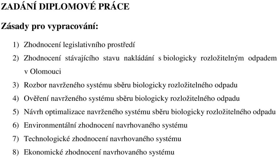 systému sběru biologicky rozložitelného odpadu 5) Návrh optimalizace navrženého systému sběru biologicky rozložitelného odpadu 6)