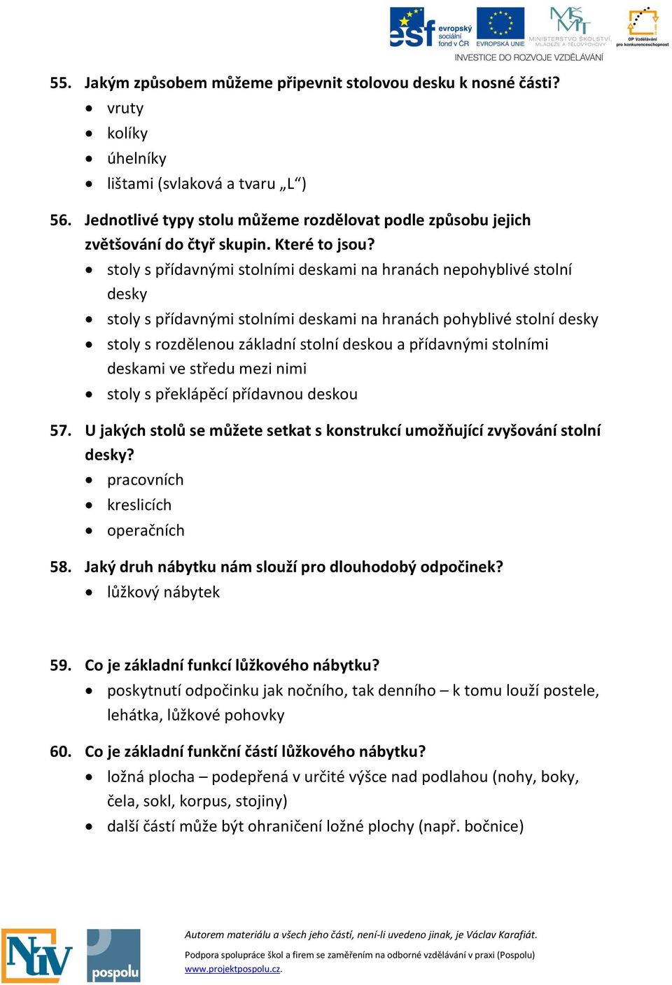 stoly s přídavnými stolními deskami na hranách nepohyblivé stolní desky stoly s přídavnými stolními deskami na hranách pohyblivé stolní desky stoly s rozdělenou základní stolní deskou a přídavnými