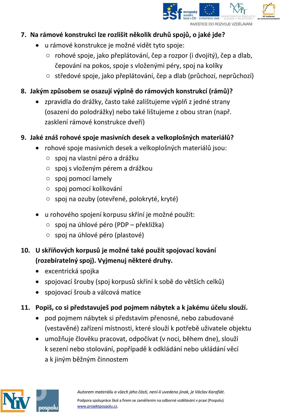 přeplátování, čep a dlab (průchozí, neprůchozí) 8. Jakým způsobem se osazují výplně do rámových konstrukcí (rámů)?