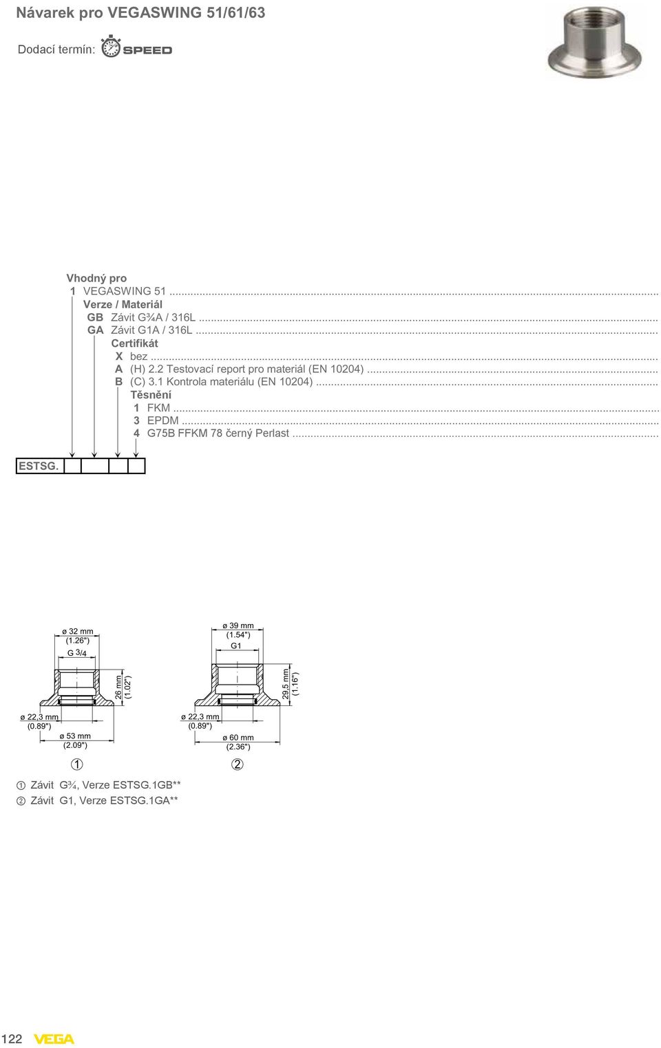 1 Kontrola materiálu (EN 10204)... Těsnění 1 FKM... 3 EPDM... 4 G75B FFKM 78 černý Perlast... ESTSG. ø 32 mm (1.