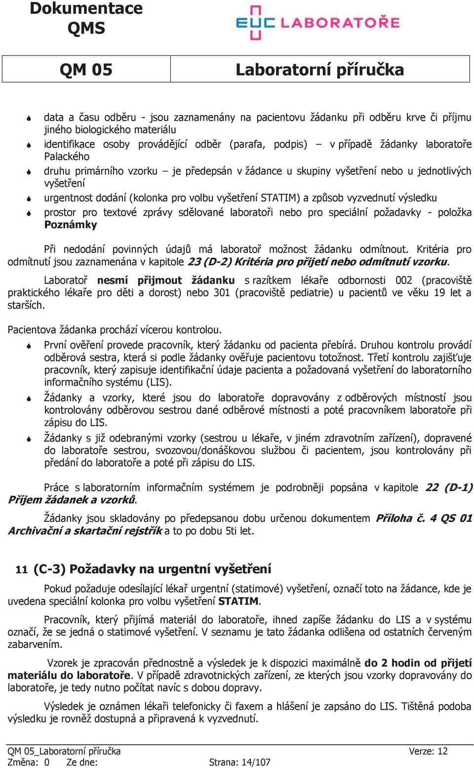 pro textové zprávy sdělované laboratoři nebo pro speciální požadavky - položka Poznámky Při nedodání povinných údajů má laboratoř možnost žádanku odmítnout.