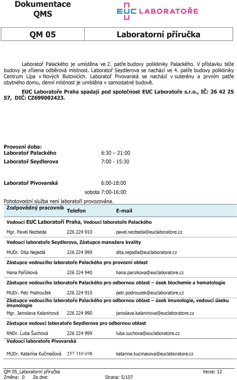 EUC Laboratoře Praha spadají pod společnost EUC Laboratoře s.r.o., IČ: 26 42 25 57, DIČ: CZ699002423.