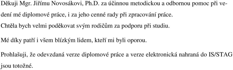 Chtěla bych velmi poděkovat svým rodičům za podporu při studiu.