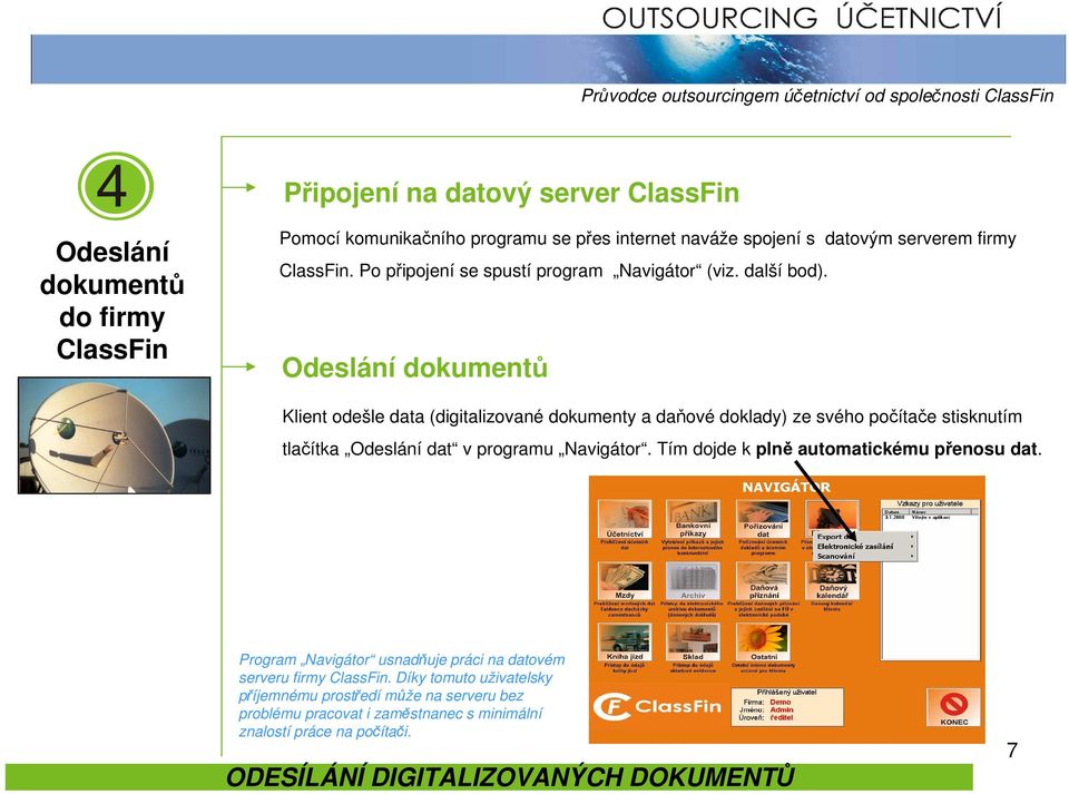 Odeslání dokumentů Klient odešle data (digitalizované dokumenty a daňové doklady) ze svého počítače stisknutím tlačítka Odeslání dat v programu Navigátor.
