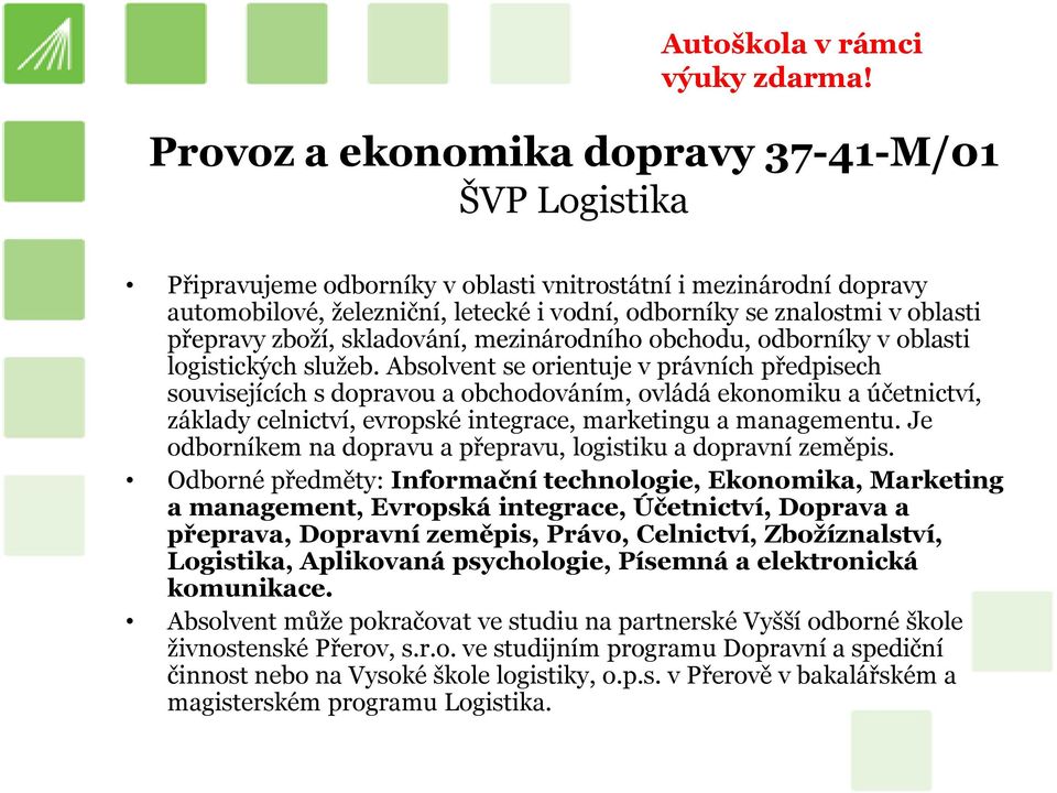 přepravy zboţí, skladování, mezinárodního obchodu, odborníky v oblasti logistických sluţeb.