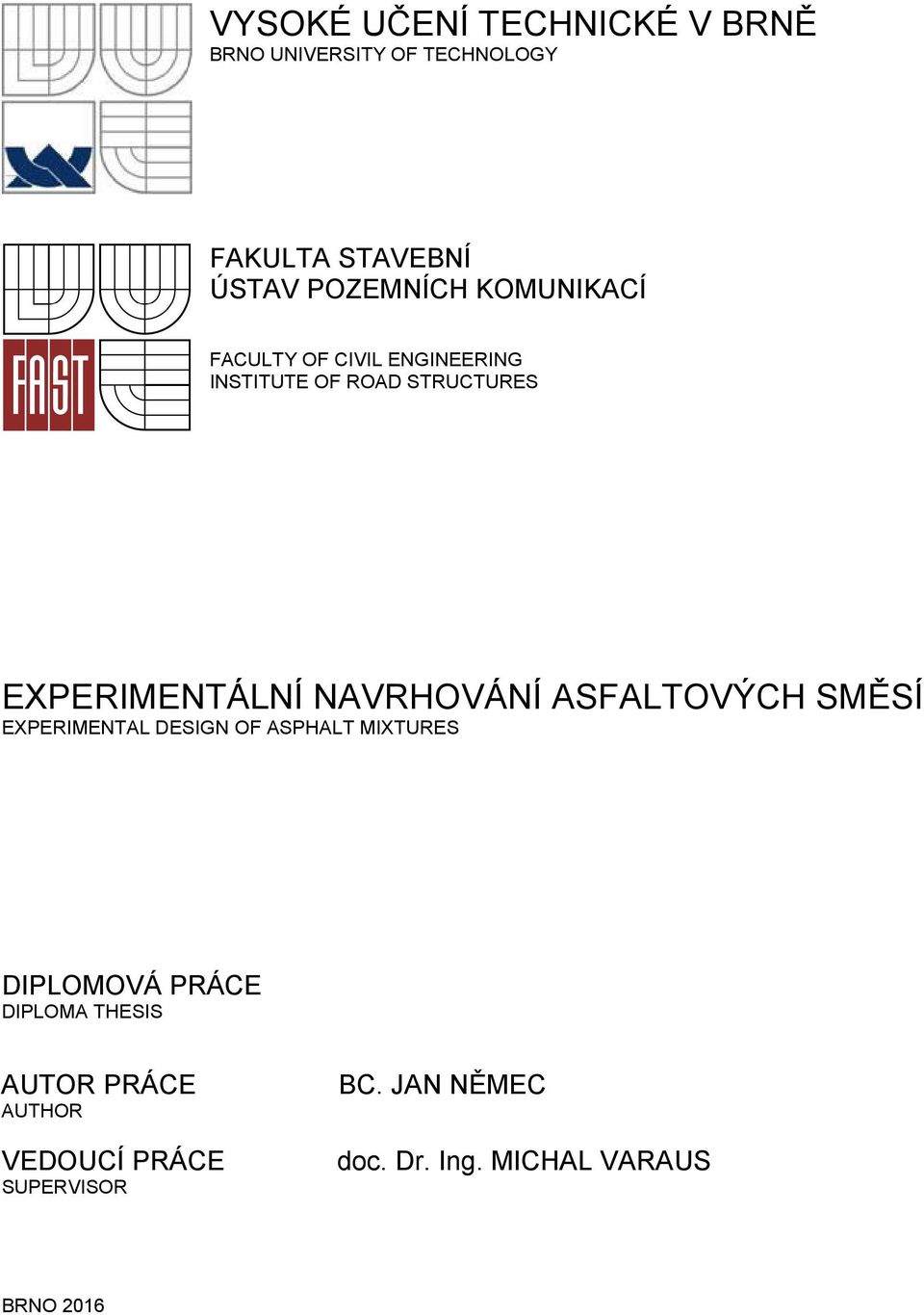 EXPERIMENTÁLNÍ NAVRHOVÁNÍ ASFALTOVÝCH SMĚSÍ EXPERIMENTAL DESIGN OF ASPHALT MIXTURES