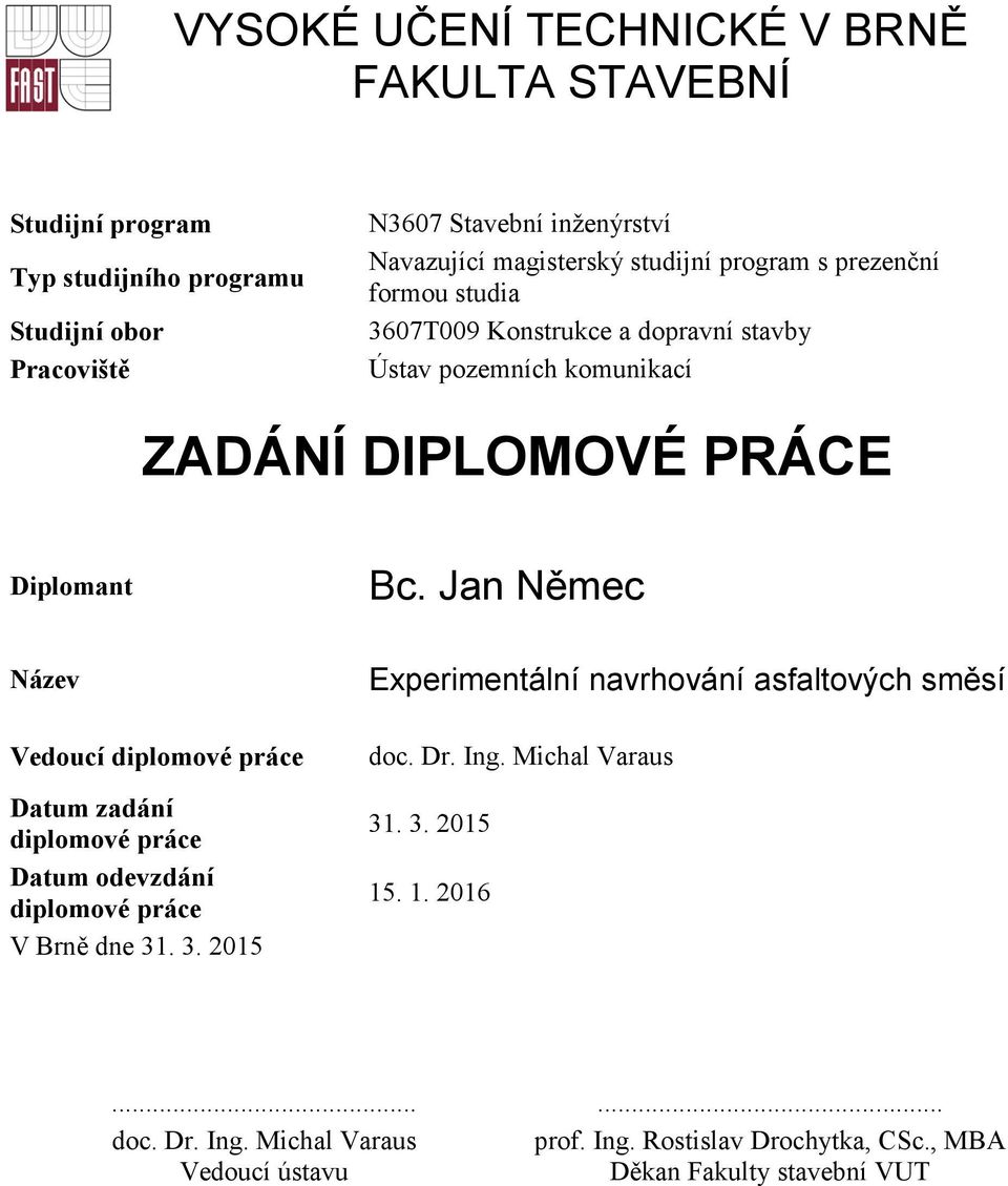 Jan Němec Název Experimentální navrhování asfaltových směsí Vedoucí diplomové práce doc. Dr. Ing.