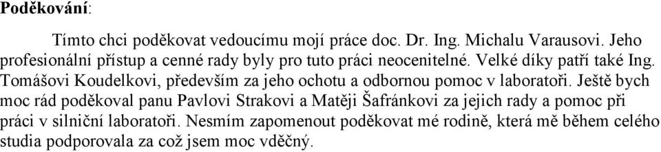 Tomášovi Koudelkovi, především za jeho ochotu a odbornou pomoc v laboratoři.