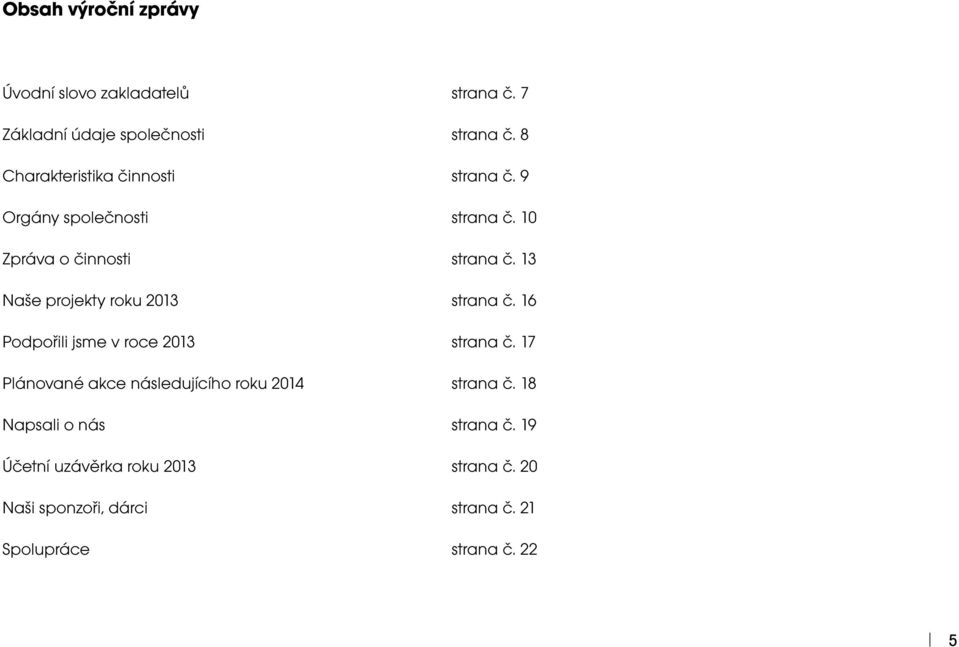 13 Naše projekty roku 2013 strana č. 16 Podpořili jsme v roce 2013 strana č.