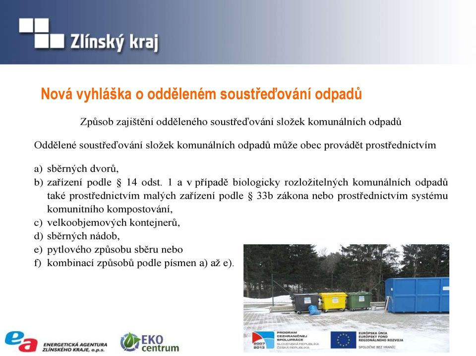 1 a v případě biologicky rozložitelných komunálních odpadů také prostřednictvím malých zařízení podle 33b zákona nebo prostřednictvím