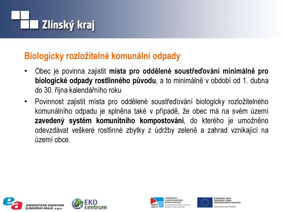 října kalendářního roku Povinnost zajistit místa pro oddělené soustřeďování biologicky rozložitelného komunálního odpadu je