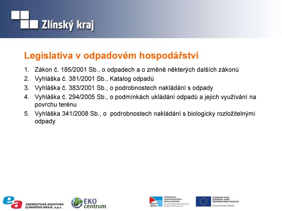 Vyhláška č. 383/2001 Sb., o podrobnostech nakládání s odpady 4. Vyhláška č. 294/2005 Sb.