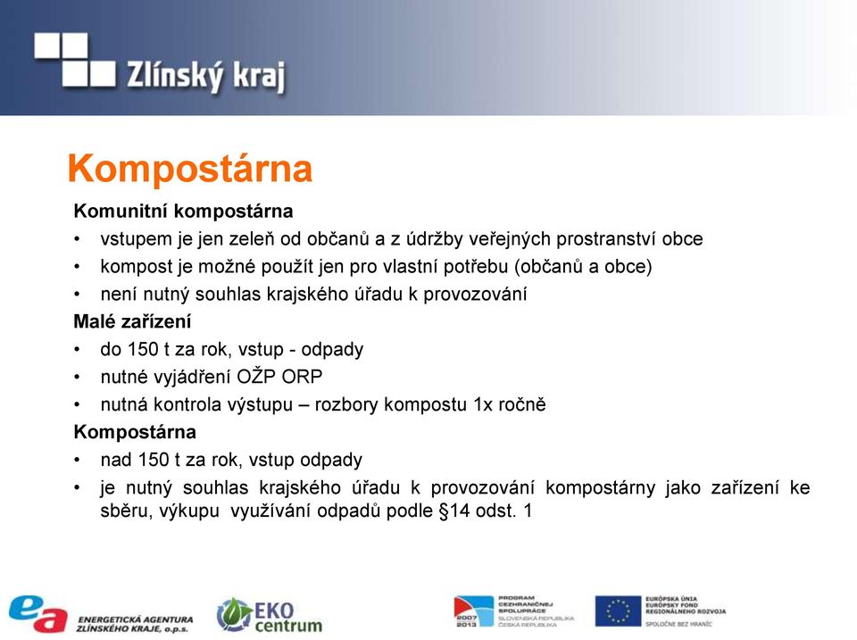 rok, vstup - odpady nutné vyjádření OŽP ORP nutná kontrola výstupu rozbory kompostu 1x ročně Kompostárna nad 150 t za rok,