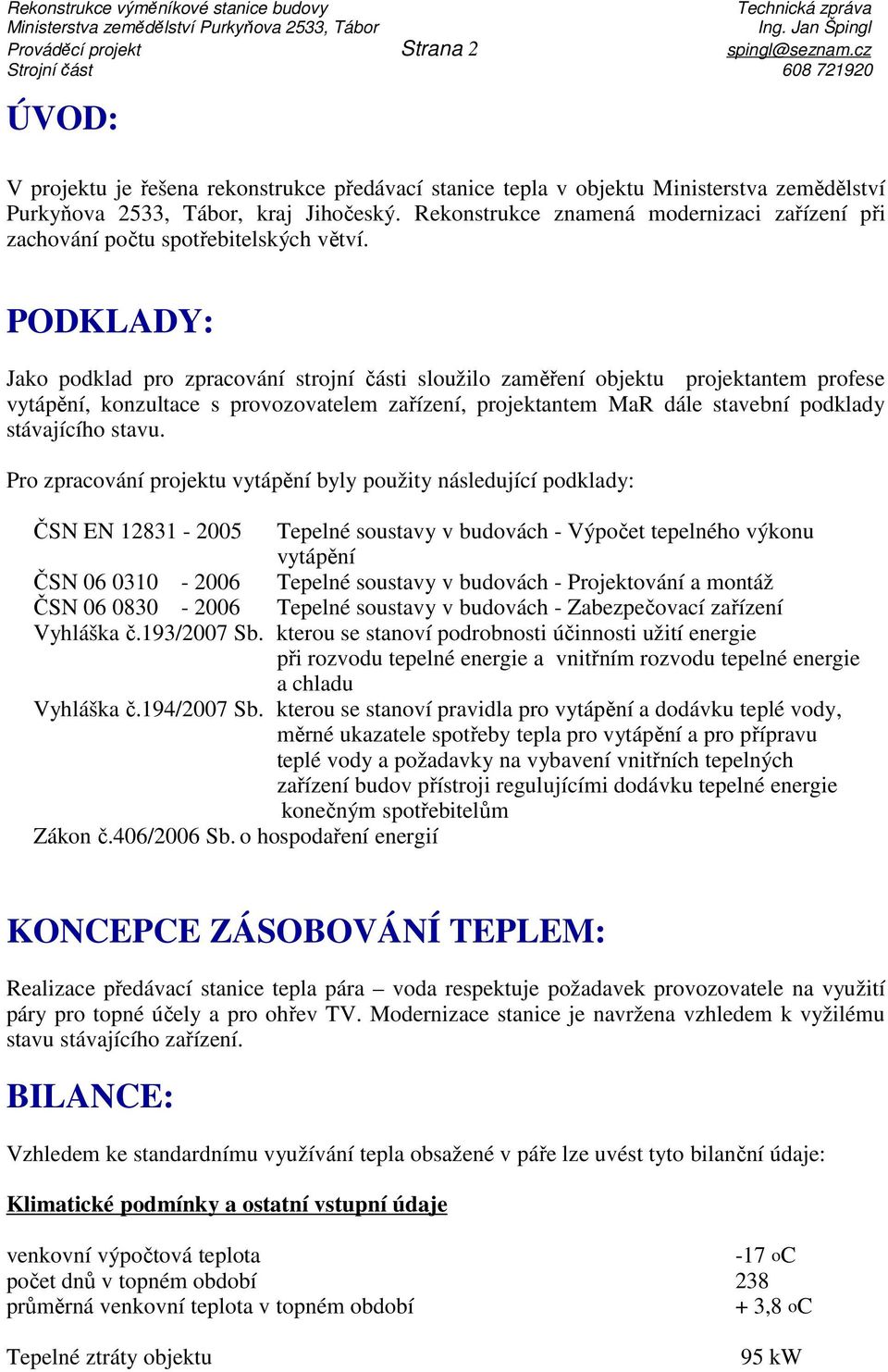 Rekonstrukce znamená modernizaci zařízení při zachování počtu spotřebitelských větví.