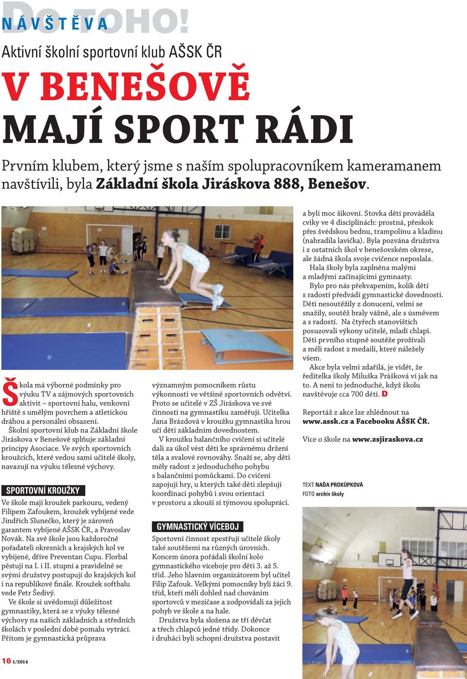 Školní sportovní klub na Základní škole Jiráskova v Benešově splňuje základní principy Asociace. Ve svých sportovních kroužcích, které vedou sami učitelé školy, navazují na výuku tělesné výchovy.