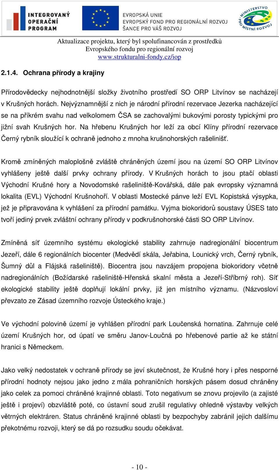 Na hřebenu Krušných hor leží za obcí Klíny přírodní rezervace Černý rybník sloužící k ochraně jednoho z mnoha krušnohorských rašelinišť.