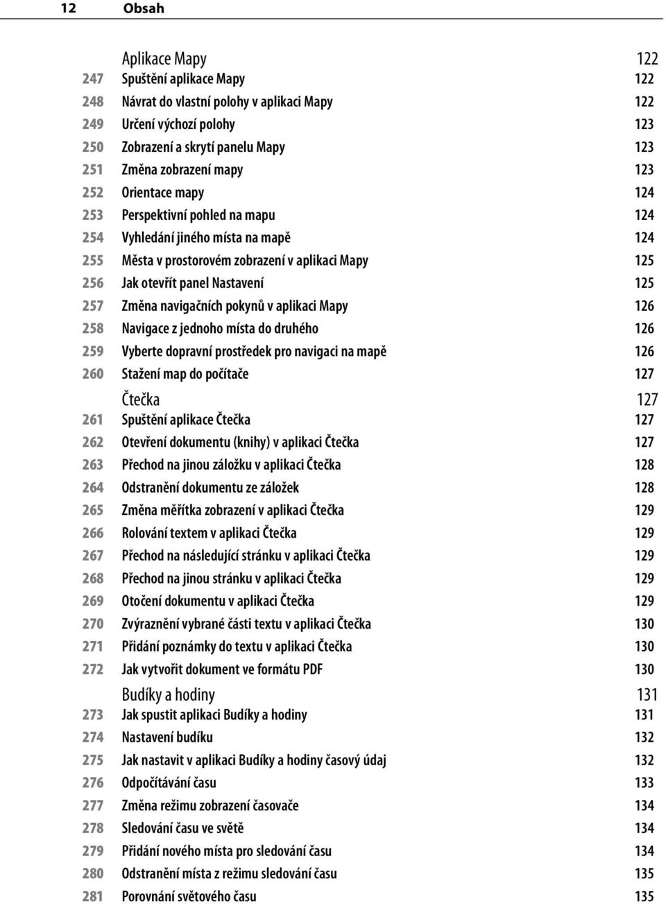 257 Změna navigačních pokynů v aplikaci Mapy 126 258 Navigace z jednoho místa do druhého 126 259 Vyberte dopravní prostředek pro navigaci na mapě 126 260 Stažení map do počítače 127 Čtečka 127 261