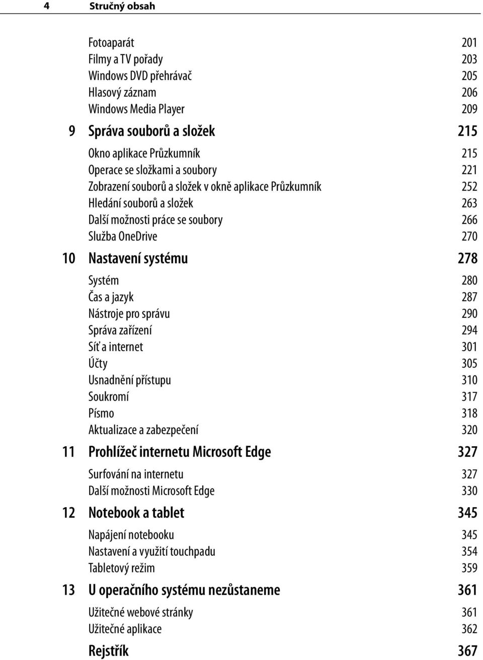 280 Čas a jazyk 287 Nástroje pro správu 290 Správa zařízení 294 Síť a internet 301 Účty 305 Usnadnění přístupu 310 Soukromí 317 Písmo 318 Aktualizace a zabezpečení 320 11 Prohlížeč internetu