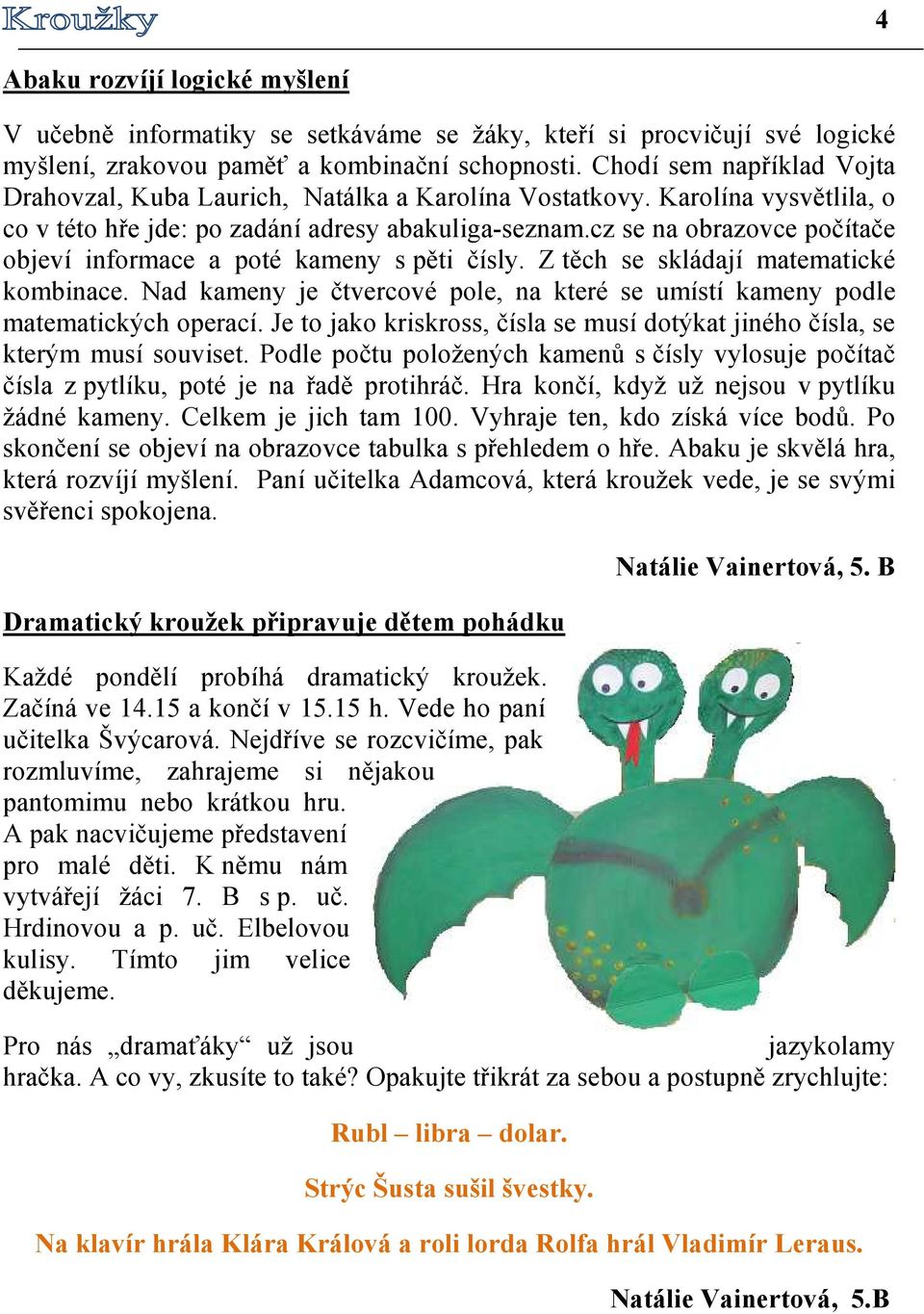 cz se na obrazovce počítače objeví informace a poté kameny s pěti čísly. Z těch se skládají matematické kombinace. Nad kameny je čtvercové pole, na které se umístí kameny podle matematických operací.