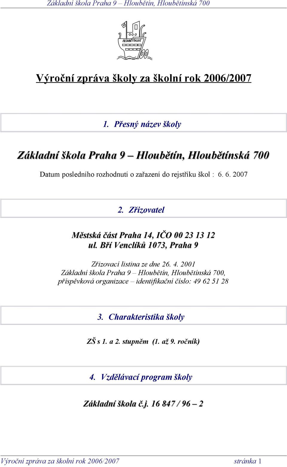 Zřizovatel Městská část Praha 14, IČO 00 23 13 12 ul. Bří Venclíků 1073, Praha 9 Zřizovací listina ze dne 26. 4.
