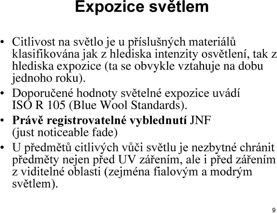 Doporučené hodnoty světelné expozice uvádí ISO R 105 (Blue Wool Standards).