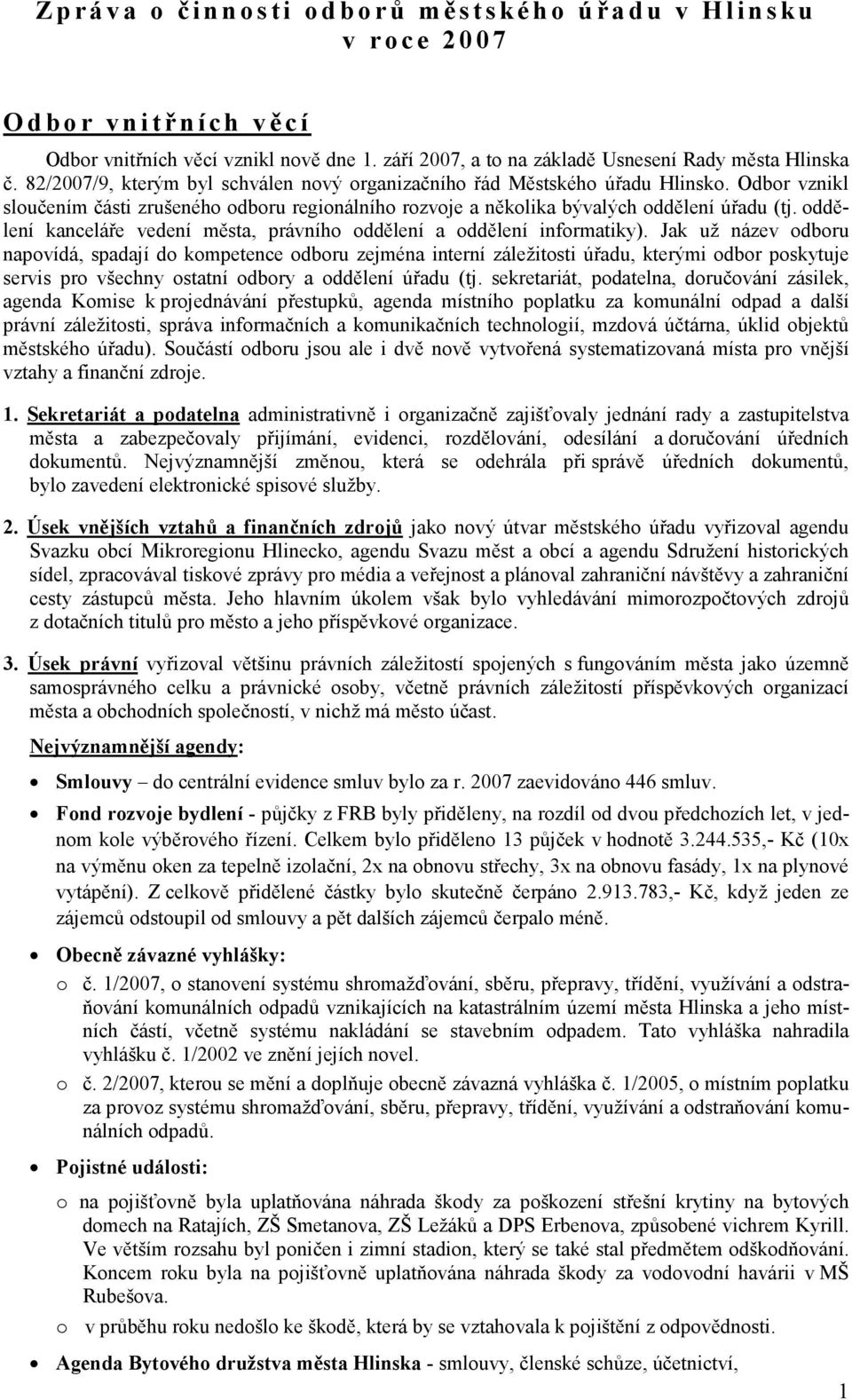 Odbor vznikl sloučením části zrušeného odboru regionálního rozvoje a několika bývalých oddělení úřadu (tj. oddělení kanceláře vedení města, právního oddělení a oddělení informatiky).