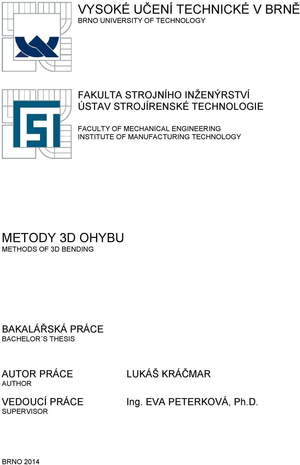 MANUFACTURING TECHNOLOGY METODY 3D OHYBU METHODS OF 3D BENDING BAKALÁŘSKÁ PRÁCE BACHELOR