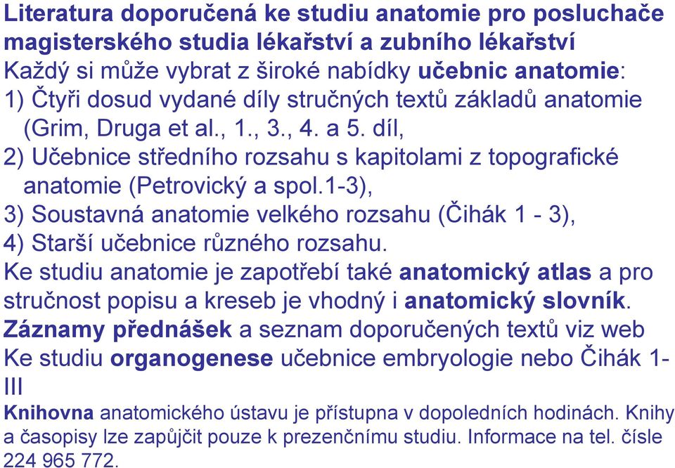 1-3), 3) Soustavná anatomie velkého rozsahu (Čihák 1-3), 4) Starší učebnice různého rozsahu.