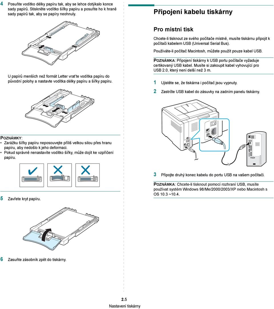 Používáte-li počítač Macintosh, můžete použít pouze kabel USB. U papírů menších než formát Letter vrat te vodítka papíru do původní polohy a nastavte vodítka délky papíru a šířky papíru.